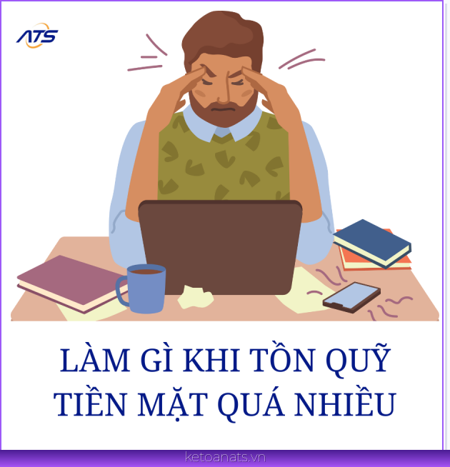 Phải làm gì khi tồn quỹ tiền mặt quá nhiều