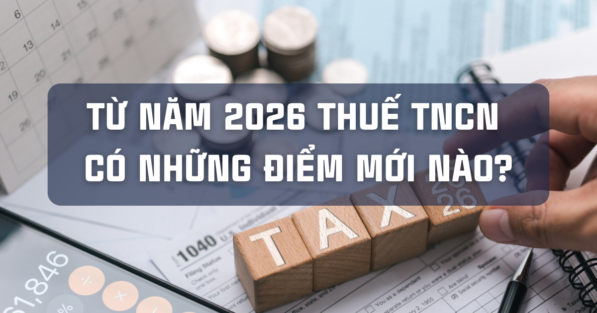 Cập nhật điểm mới về thuế TNCN 2026