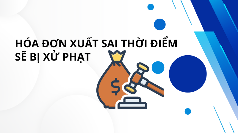 Quy định về phạt xuất hóa đơn sai thời điểm